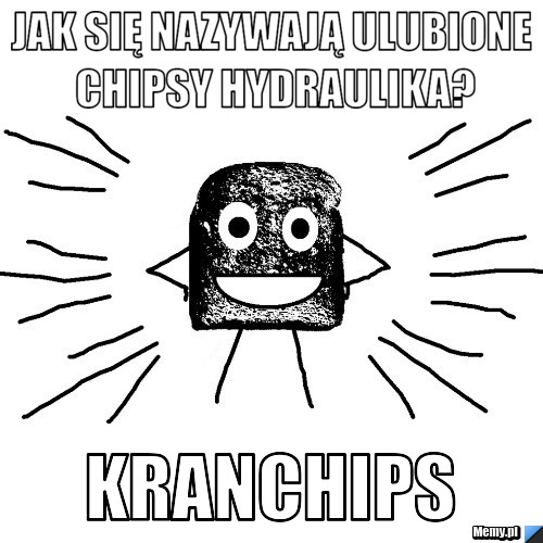 Jak się nazywają ulubione chipsy hydraulika? Kranchips