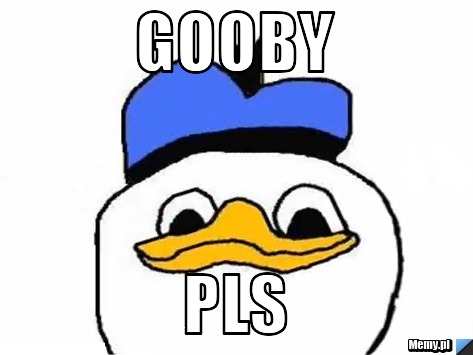 Gooby pls