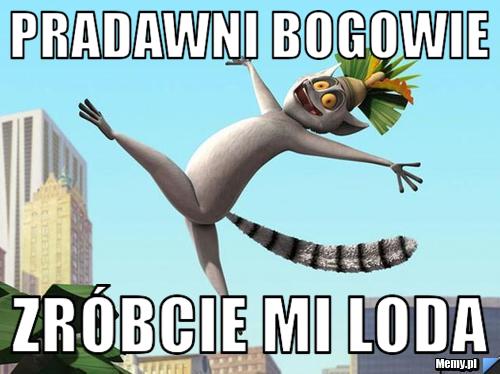 Pradawni Bogowie Zróbcie mi loda