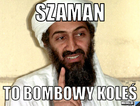 Szaman to bombowy koleś