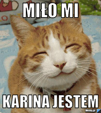 Miło mi  Karina jestem