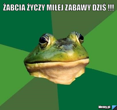 żabcia życzy miłej zabawy dziś !!! 