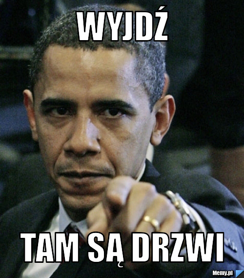 Wyjdź  tam są drzwi