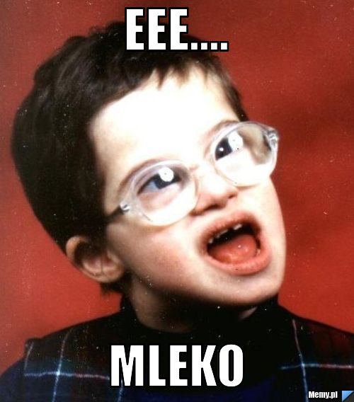 Eee.... MLEKO