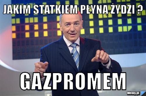 Jakim statkiem płyną żydzi ? gazpromem