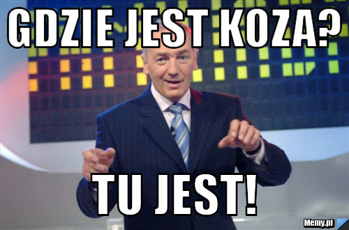 Gdzie jest koza? Tu jest!