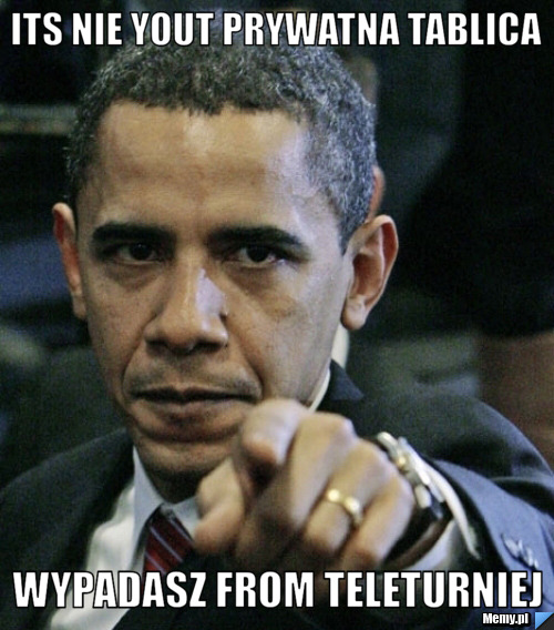 Its nie yout prywatna tablica wypadasz from teleturniej