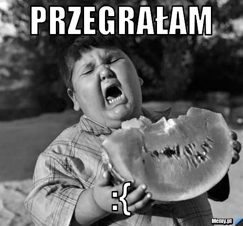 Przegrałam  :{