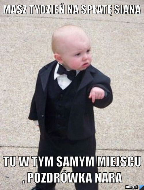 Masz tydzień na spłatę siana  tu w tym samym miejscu , pozdrówka nara 