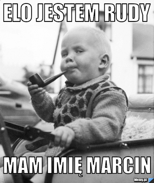 ELO jestem Rudy mam imię Marcin