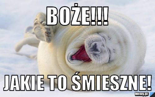 BOŻE!!! JAKIE TO ŚMIESZNE!