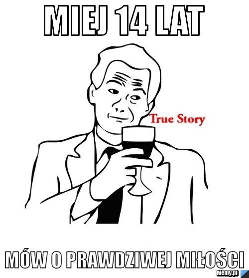 Miej 14 lat Mów o prawdziwej miłości