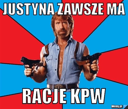 Justyna zawsze ma  RACJE KPW