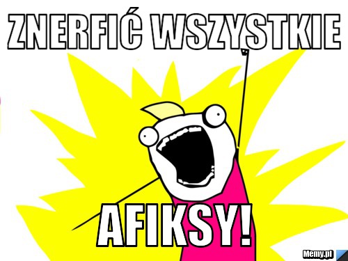 Znerfić wszystkie AFIKSY!