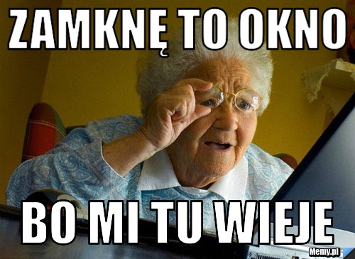 Zamknę to okno bo mi tu wieje