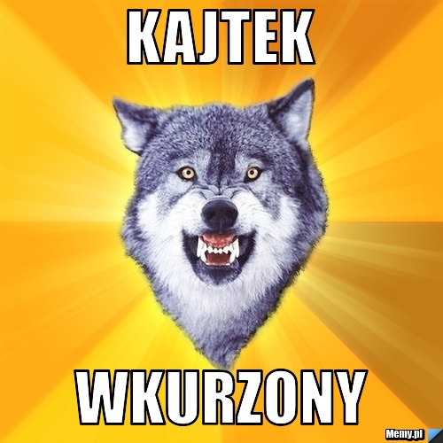 Kajtek wkurzony