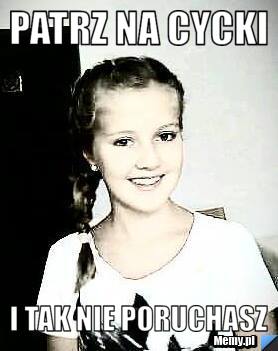 Patrz na cycki i tak nie poruchasz