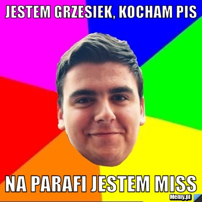 Jestem grzesiek, kocham pis na parafi jestem miss