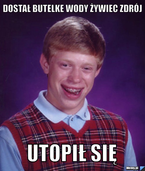 Dostał butelke wody żywiec zdr&oacute;j Utopił się