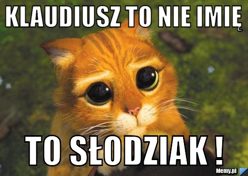 Klaudiusz to nie imię to SŁODZIAK ! 
