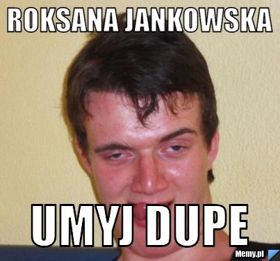 Roksana Jankowska  Umyj dupe 