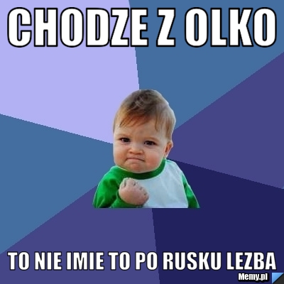 Chodze z olko  to nie imie to po rusku lezba