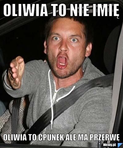Oliwia to nie imię  Oliwia to Ćpunek ale ma przerwę 