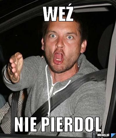 Weź nie pierdol