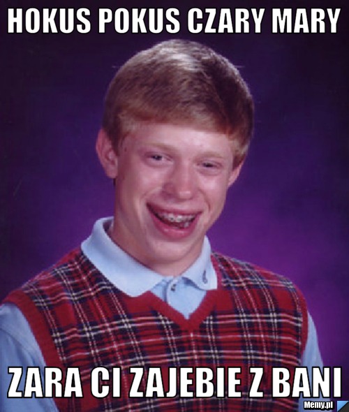 Hokus Pokus Czary Mary Zara Ci Zajebie z bani
