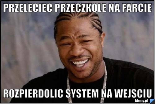 Przeleciec przeczkole na farcie  Rozpierdolic system na wejsciu 
