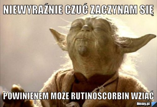 Niewyraźnie czuć zaczynam się powinienem może rutinoscorbin wziąć