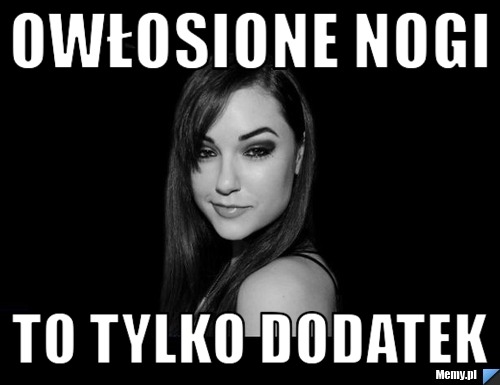Owłosione Nogi To tylko dodatek