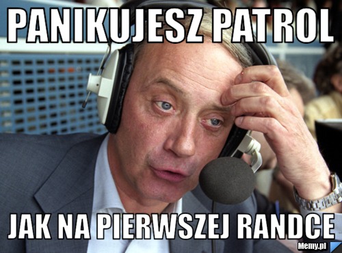PANIKUJESZ PATROL JAK NA PIERWSZEJ RANDCE