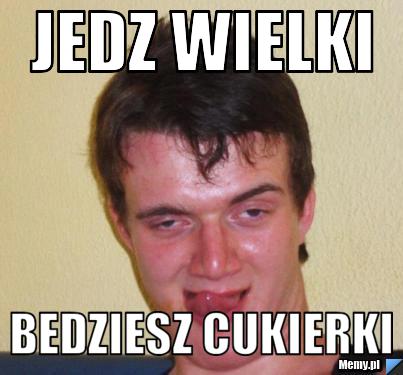 Jedz Wielki Bedziesz cukierki
