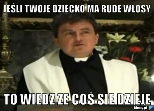 Jeśli twoje dziecko ma rude włosy to wiedz ze coś sie dzieje