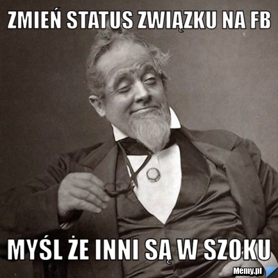 Zmień status związku na fb myśl że inni są w szoku