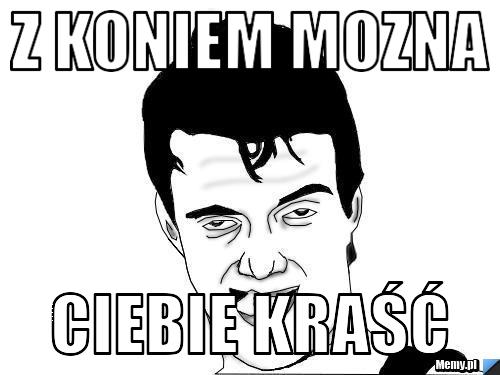Z Koniem mozna Ciebie Kraść