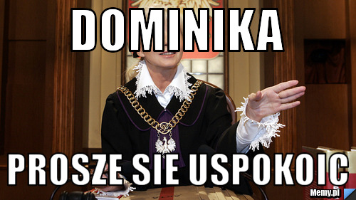 Dominika  Prosze sie uspokoic