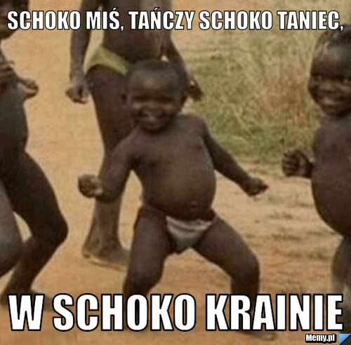 Schoko miś, tańczy schoko taniec, w schoko krainie