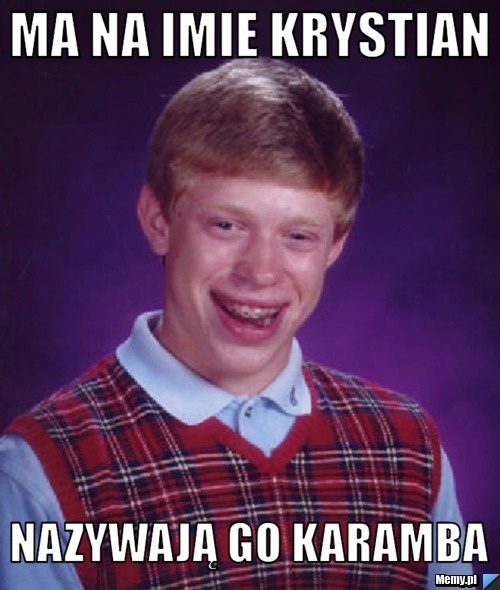 MA NA IMIE KRYSTIAN NAZYWAJĄ GO KARAMBA