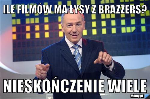 Ile filmów ma łysy z brazzers? nieskończenie wiele 
