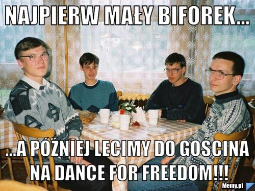 Najpierw mały biforek... ...a później lecimy do Gościna na dance for freedom!!!
