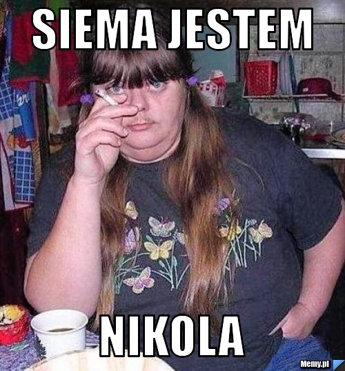 Siema jestem NIKOLA