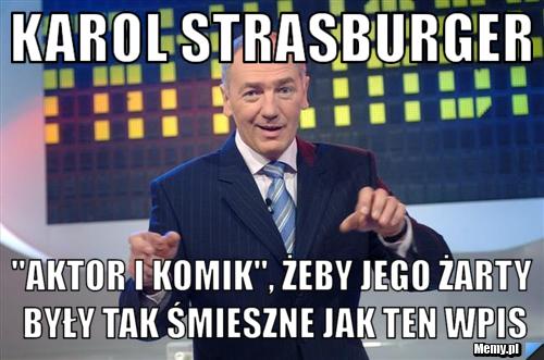 Karol Strasburger "aktor i komik", żeby jego żarty były tak śmieszne jak ten wpis