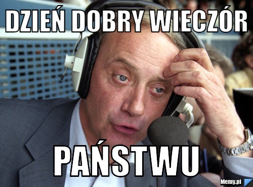 Dzień dobry wieczór Państwu
