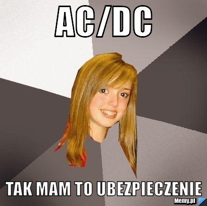 Ac/dc tak mam to ubezpieczenie
