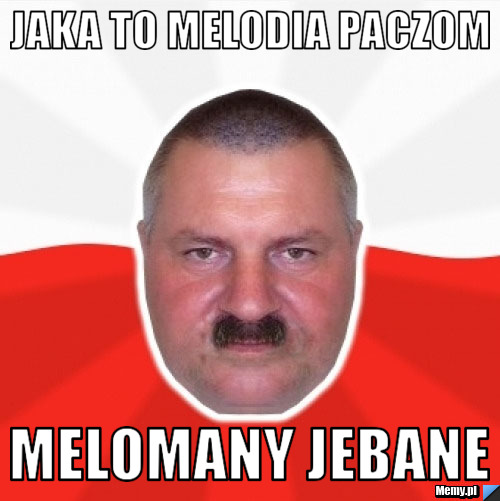 Jaka to melodia paczom Melomany Jebane