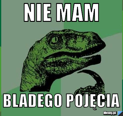 Nie mam bladego pojęcia