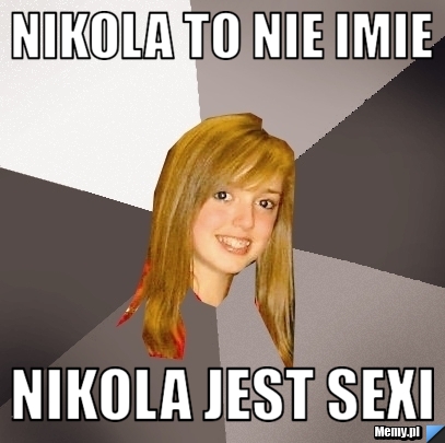 Nikola to nie imie nikola jest sexi