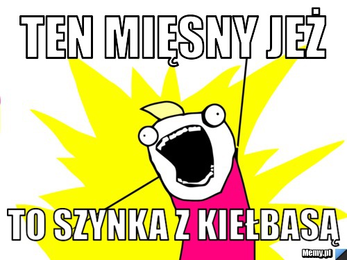 Ten mięsny jeż  to szynka z kiełbasą